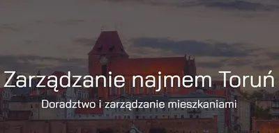 Zarządzanie najmem Toruń - obsługa najmu na obszarze Torunia